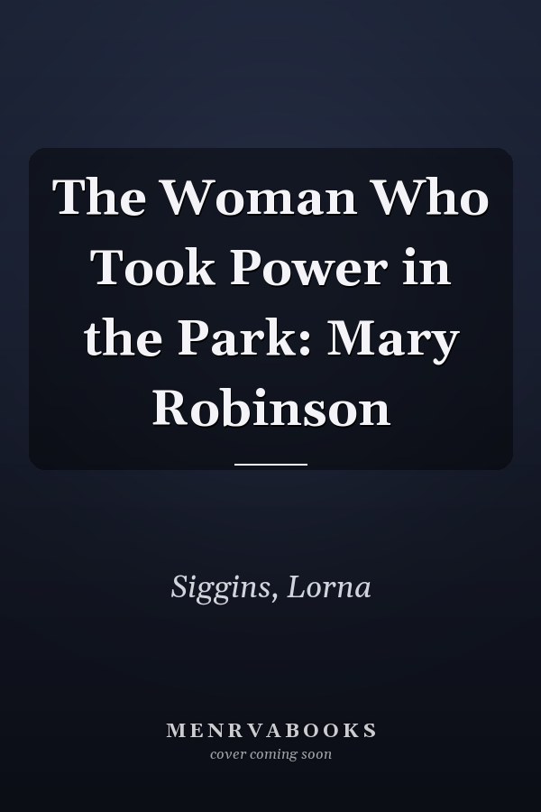 The Woman Who Took Power in the Park: Mary Robinson