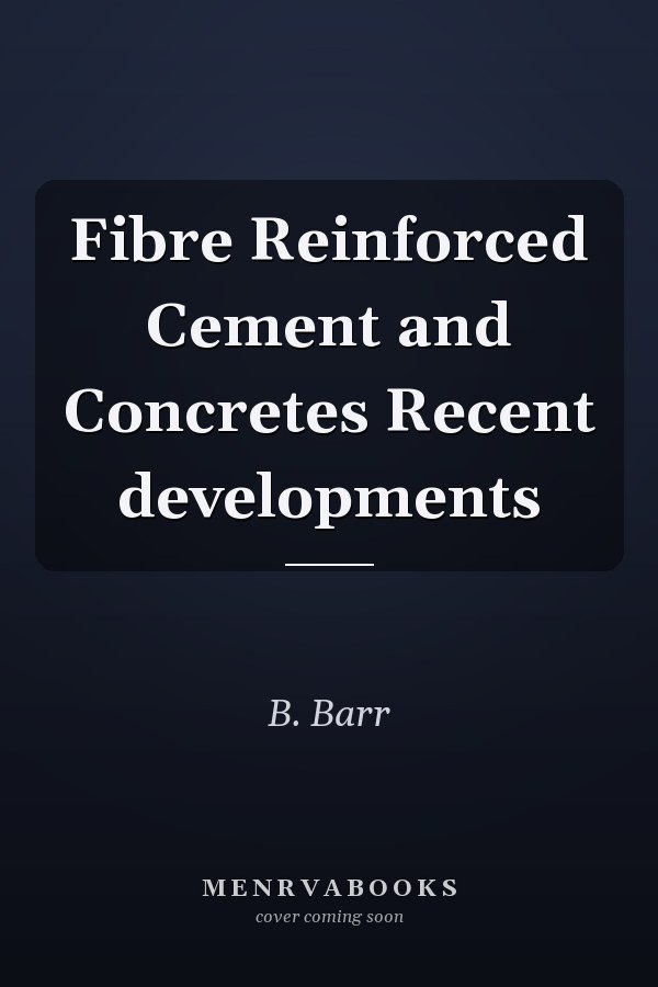 Fibre Reinforced Cement and Concretes Recent developments