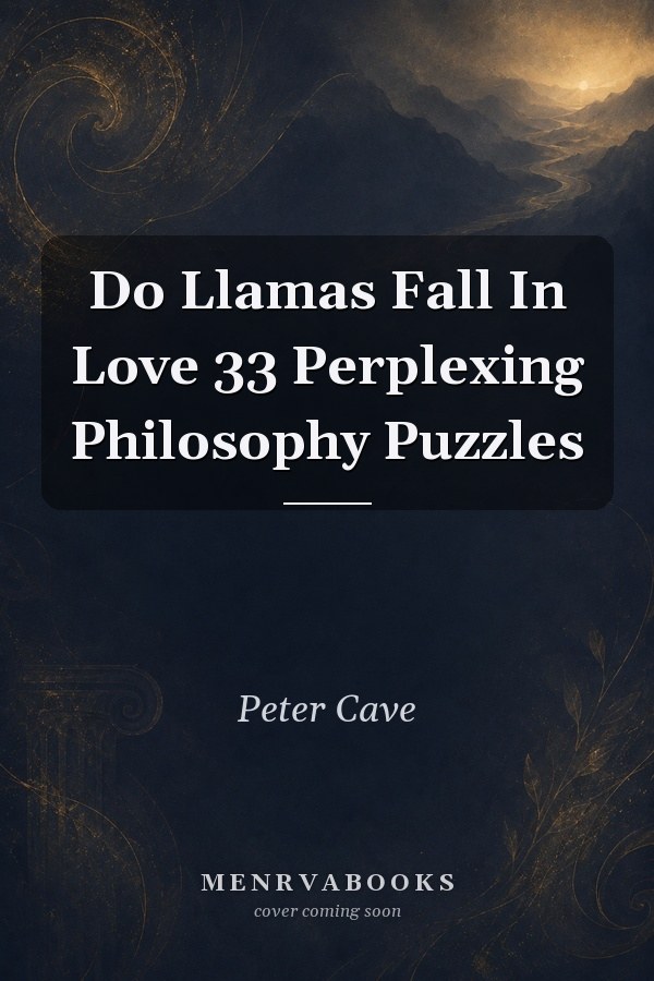 Do Llamas Fall In Love? 33 Perplexing Philosophy Puzzles