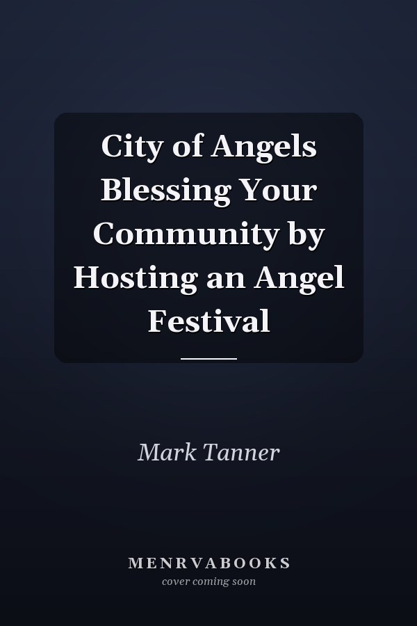 City of Angels Blessing Your Community by Hosting an Angel Festival