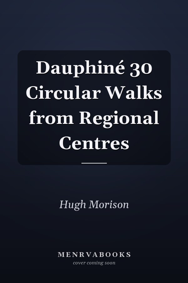 Dauphiné 30 Circular Walks from Regional Centres