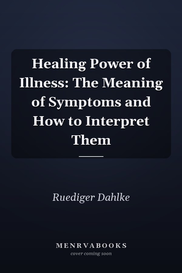 Healing Power of Illness: The Meaning of Symptoms and How to      Interpret Them