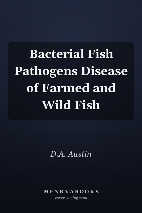 Bacterial Fish Pathogens Disease of Farmed and Wild Fish