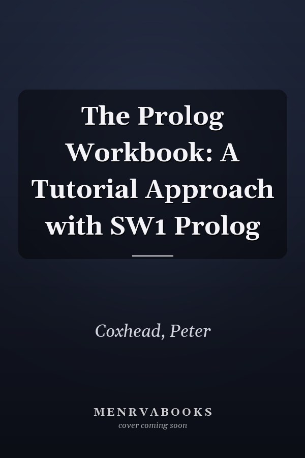The Prolog Workbook: A Tutorial Approach with SW1 Prolog