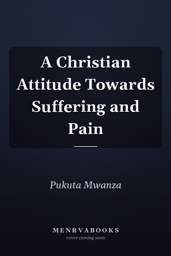 A Christian Attitude Towards Suffering and Pain