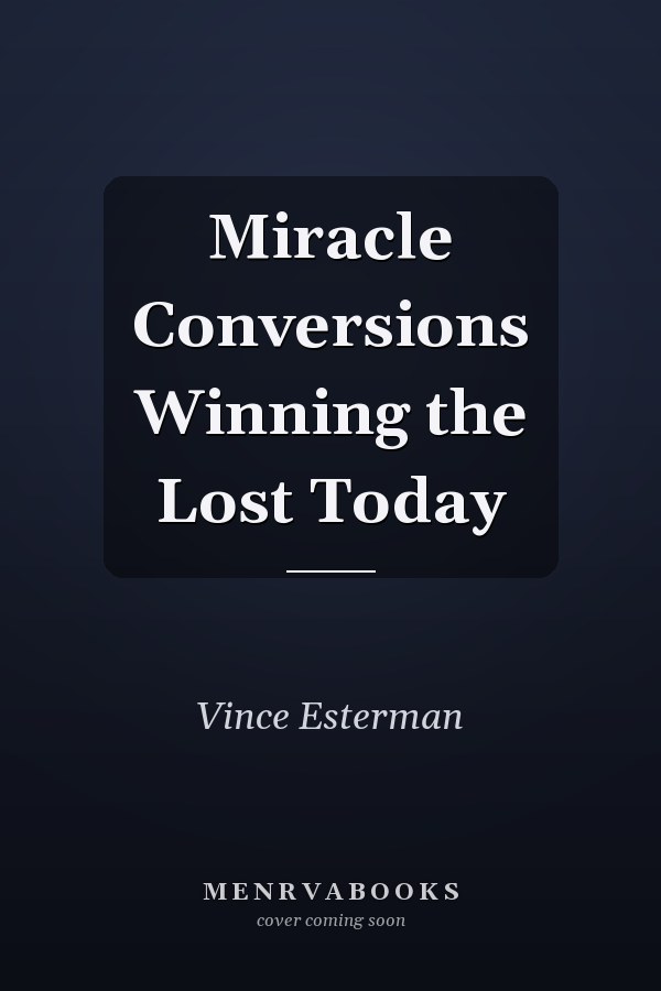 Miracle Conversions Winning the Lost Today