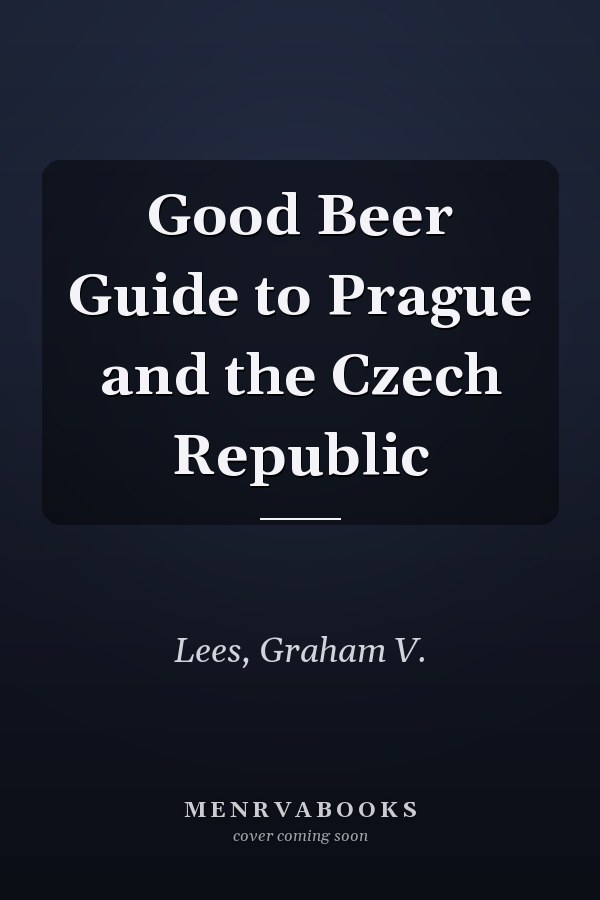 Good Beer Guide to Prague and the Czech Republic
