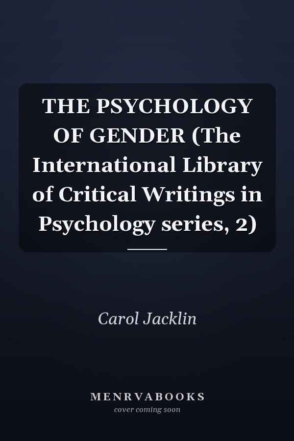 THE PSYCHOLOGY OF GENDER (The International Library of Critical Writings in Psychology series, 2)