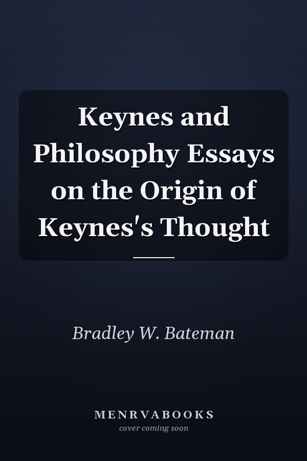 Keynes and Philosophy Essays on the Origin of Keynes's Thought