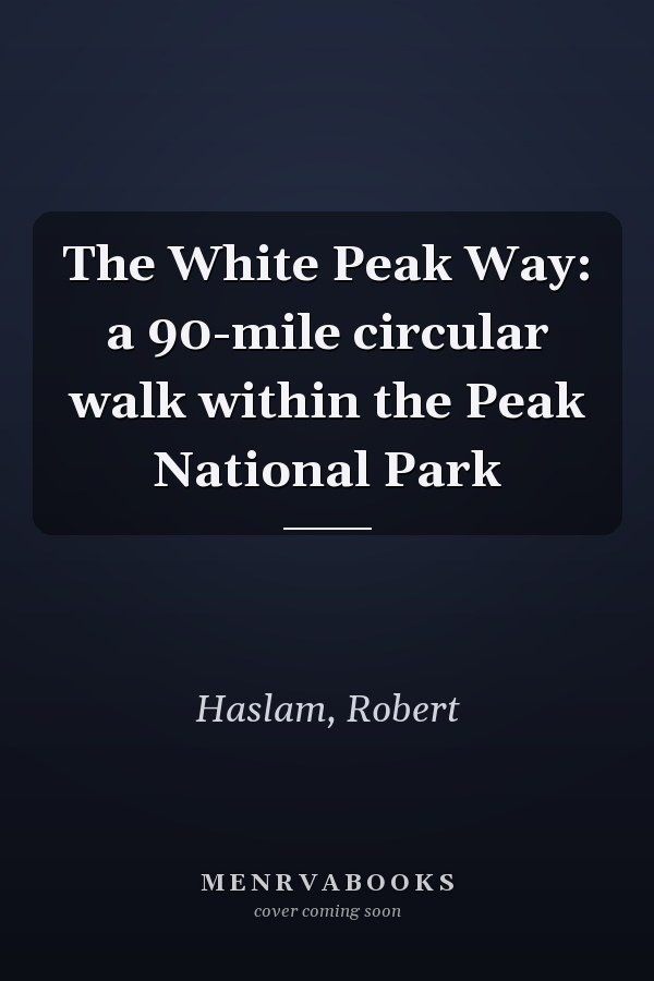 The White Peak Way: a 90-mile circular walk within the Peak National Park