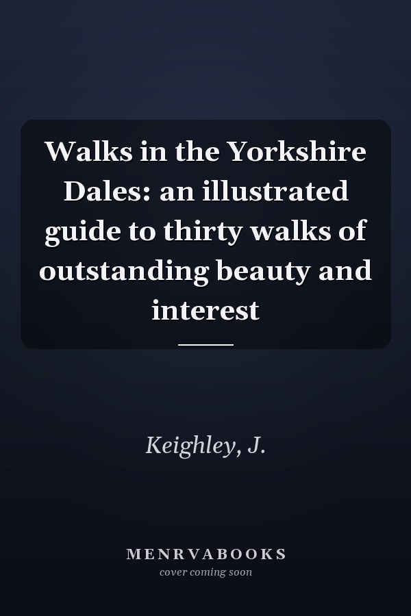 Walks in the Yorkshire Dales: an illustrated guide to thirty walks of outstanding beauty and interest