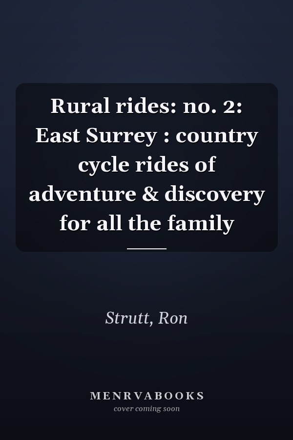 Rural rides: no. 2: East Surrey : country cycle rides of adventure & discovery for all the family