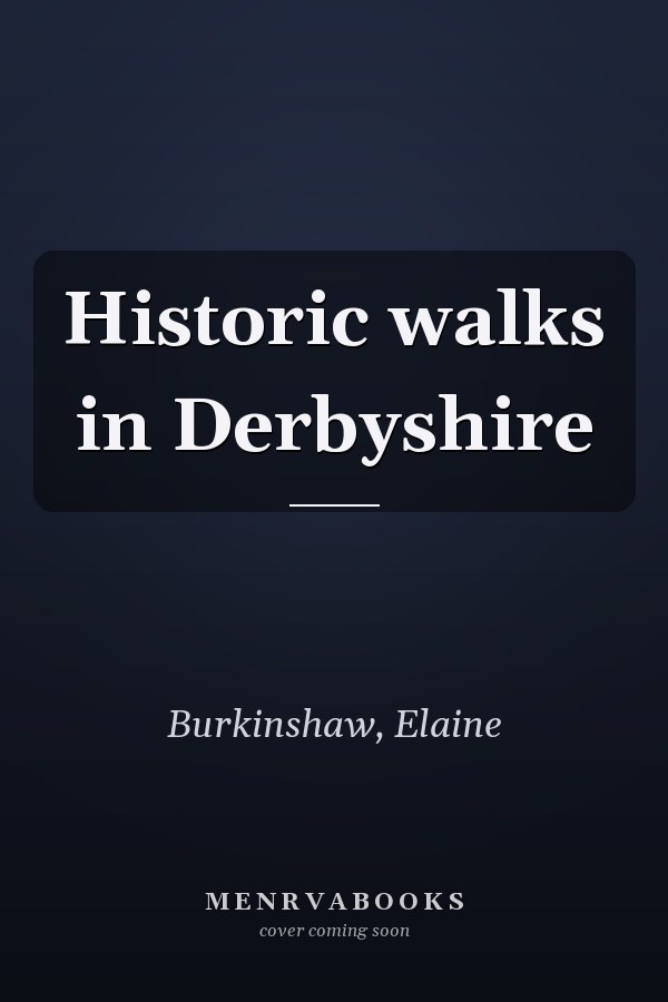 Historic walks in Derbyshire