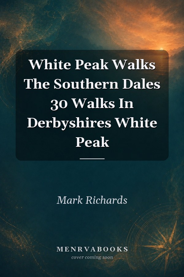 White Peak Walks: The Southern Dales