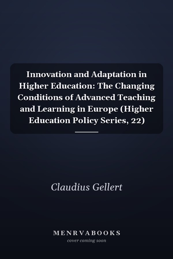 Innovation and Adaptation in Higher Education: The Changing Conditions of Advanced Teaching and Learning in Europe (Higher Education Policy Series, 22)