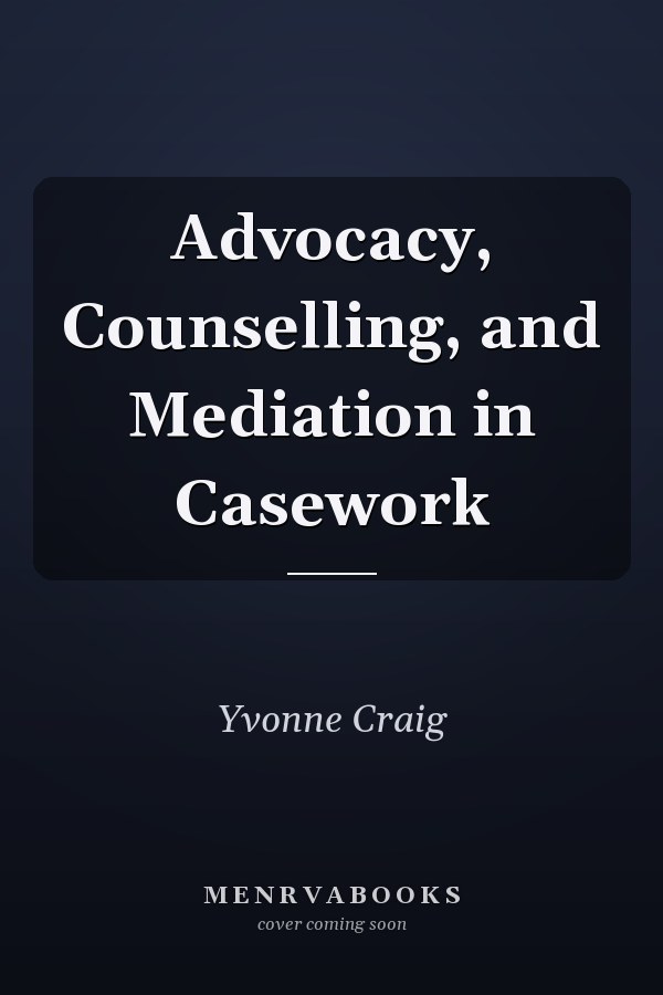 Advocacy, Counselling, and Mediation in Casework