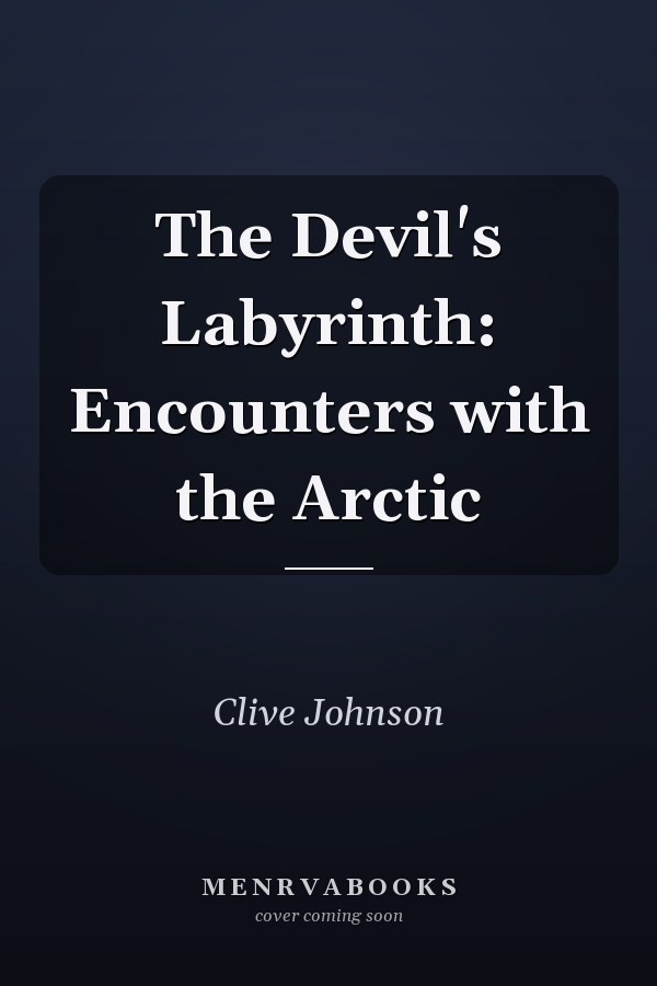 The Devil's Labyrinth: Encounters with the Arctic