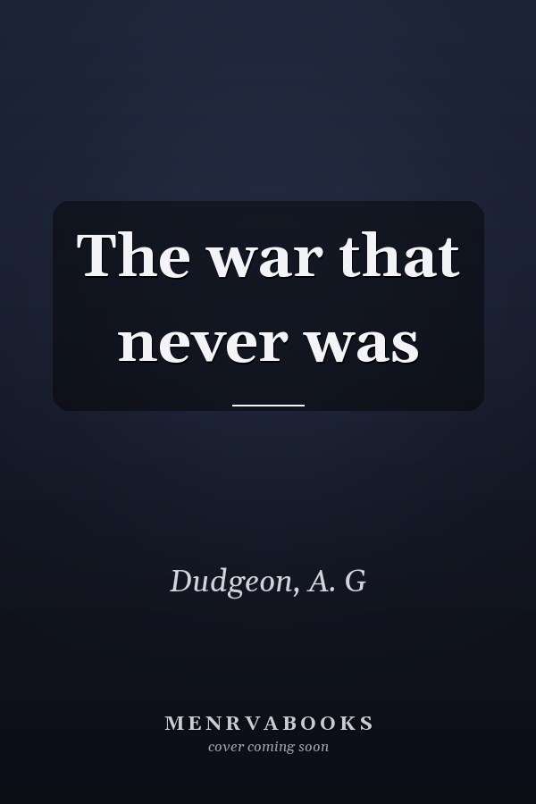 The war that never was