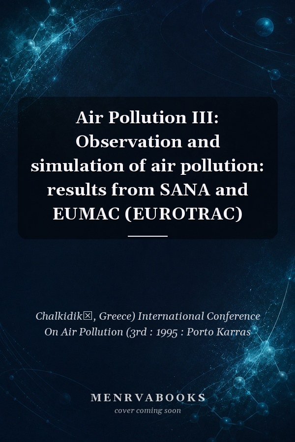 Air Pollution III: Observation and simulation of air pollution: results from SANA and EUMAC (EUROTRAC)
