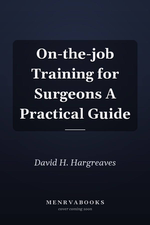On-the-job Training for Surgeons A Practical Guide