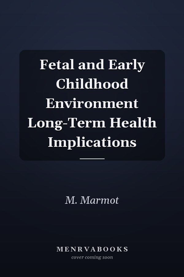 Fetal and Early Childhood Environment Long-Term Health Implications