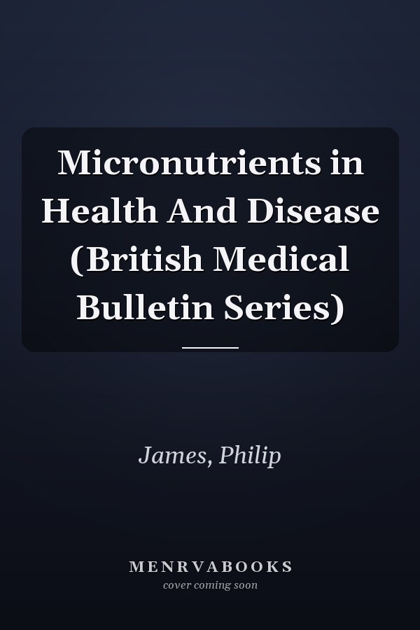 Micronutrients in Health And Disease (British Medical Bulletin Series)