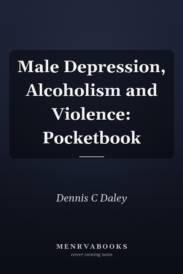 Male Depression, Alcoholism and Violence: Pocketbook