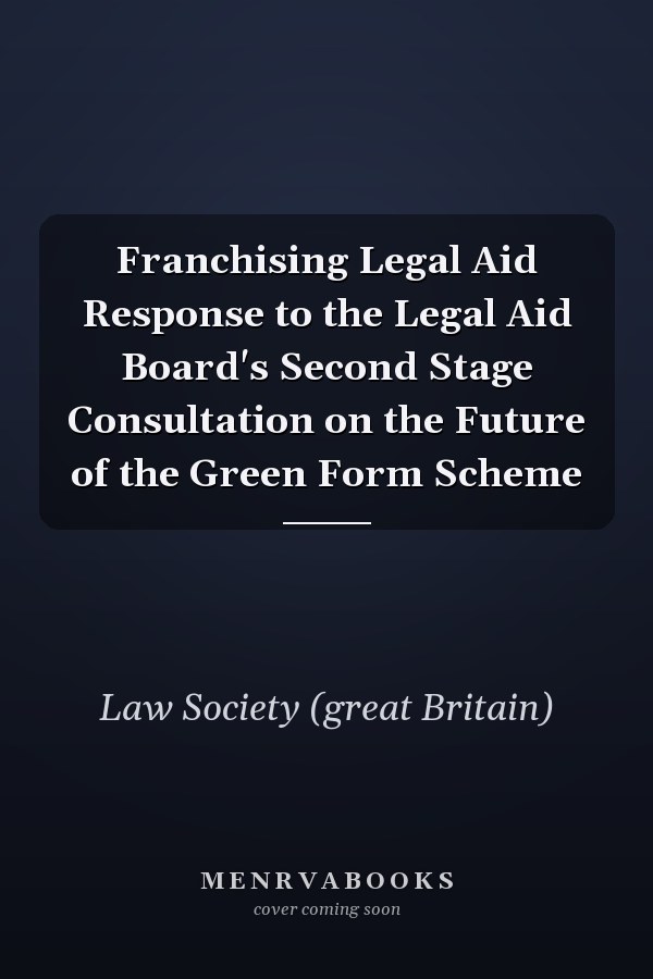Franchising Legal Aid Response to the Legal Aid Board's Second Stage Consultation on the Future of the Green Form Scheme