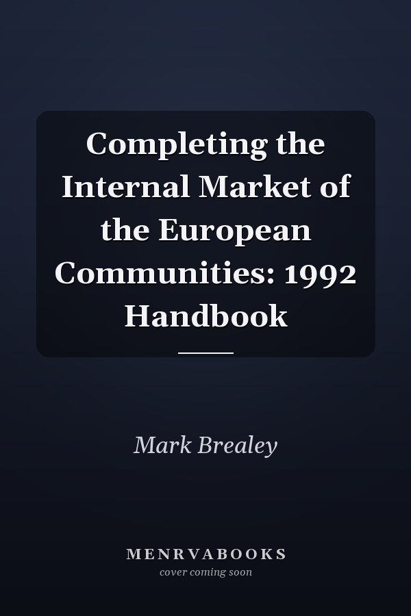 Completing the Internal Market of the European Communities: 1992 Handbook