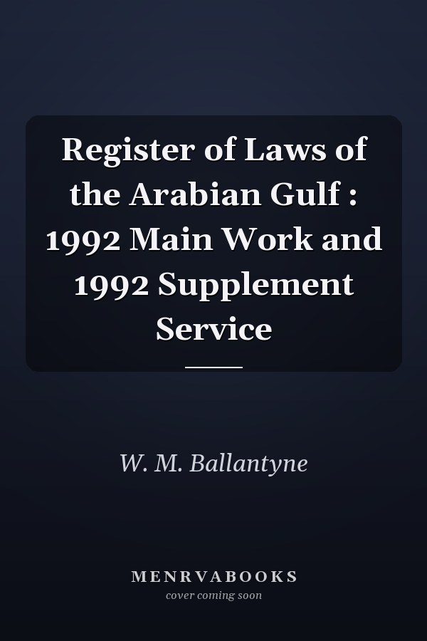 Register of Laws of the Arabian Gulf : 1992 Main Work and 1992 Supplement Service