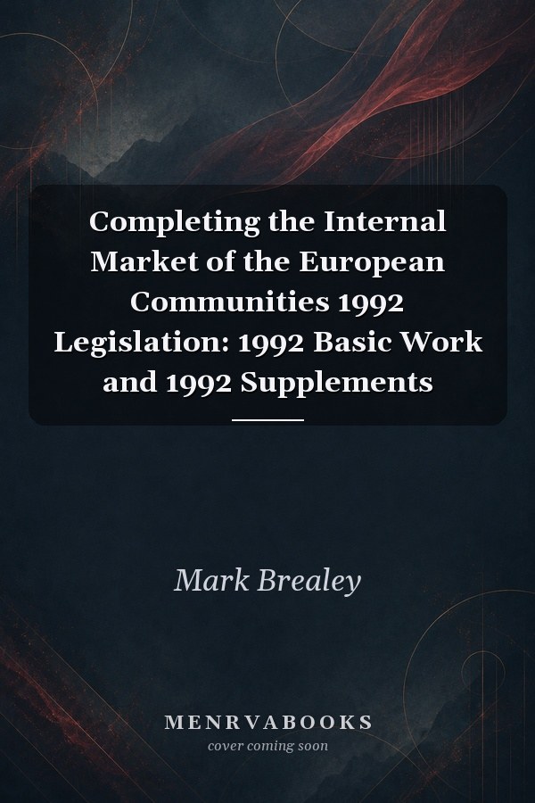 Completing the Internal Market of the European Communities 1992 Legislation: 1992 Basic Work and 1992 Supplements