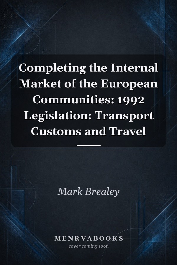 Completing the Internal Market of the European Communities: 1992 Legislation: Transport Customs and Travel