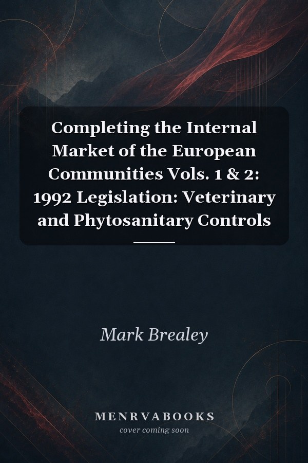 Completing the Internal Market of the European Communities Vols. 1 & 2: 1992 Legislation: Veterinary and Phytosanitary Controls