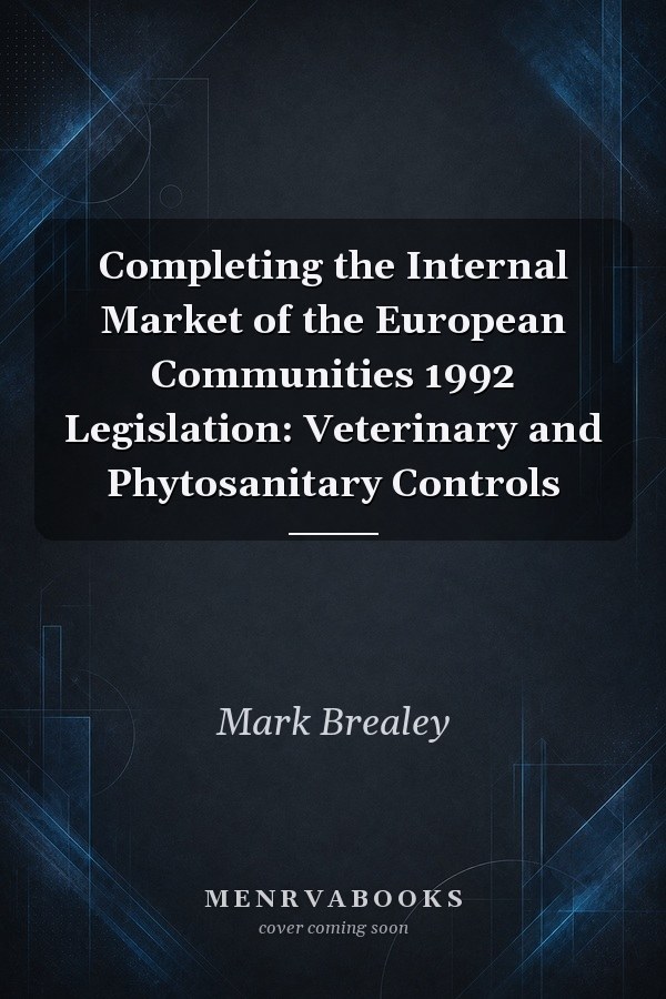 Completing the Internal Market of the European Communities 1992 Legislation: Veterinary and Phytosanitary Controls