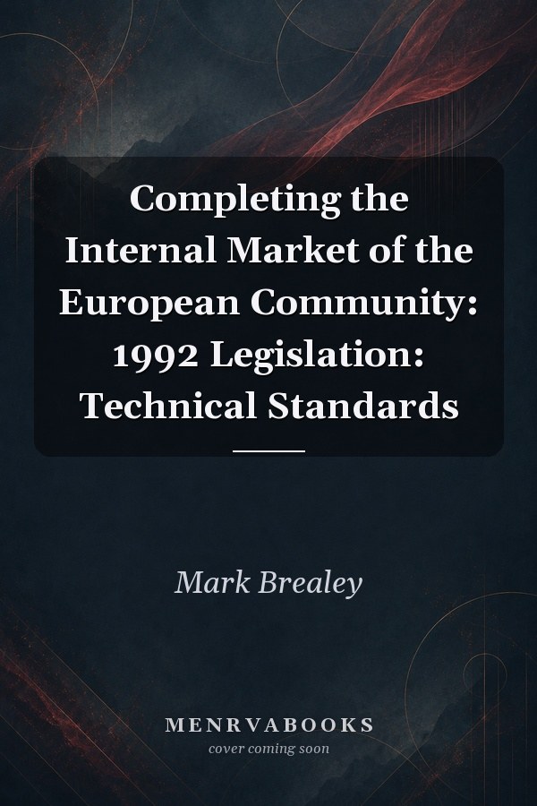 Completing the Internal Market of the European Community: 1992 Legislation: Technical Standards