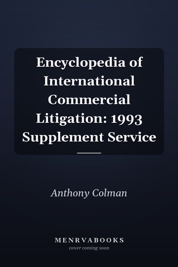 Encyclopedia of International Commercial Litigation: 1993 Supplement Service