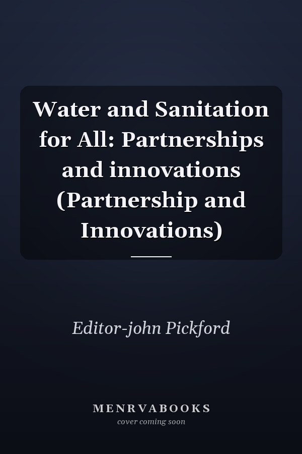 Water and Sanitation for All: Partnerships and innovations (Partnership and Innovations)