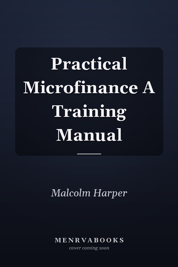 Practical Microfinance A Training Manual