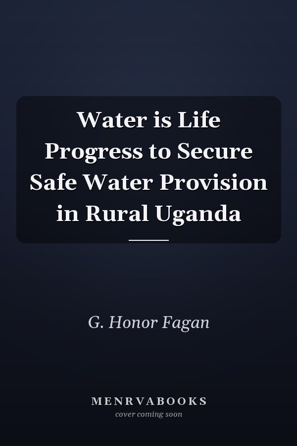 Water is Life Progress to Secure Safe Water Provision in Rural Uganda