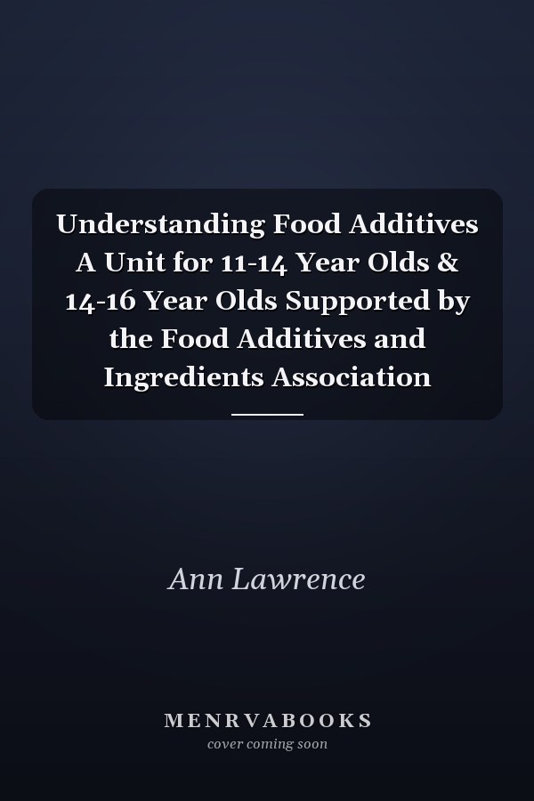 Understanding Food Additives A Unit for 11-14 Year Olds & 14-16 Year Olds Supported by the Food Additives and Ingredients Association