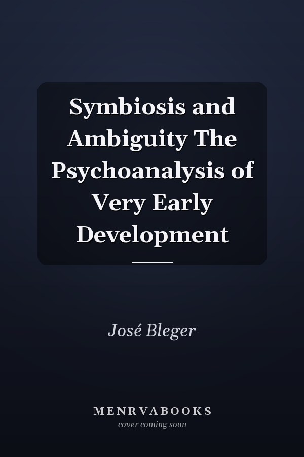 Symbiosis and Ambiguity The Psychoanalysis of Very Early Development