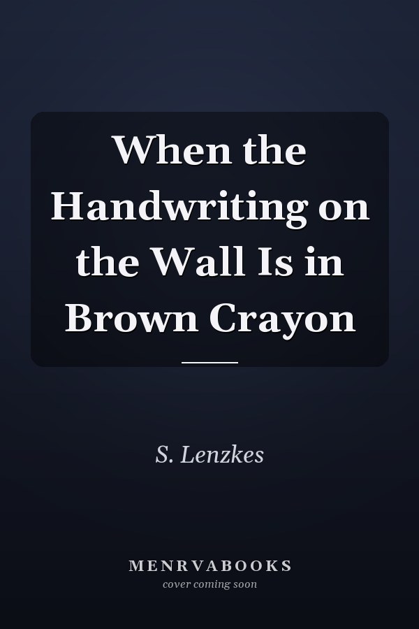 When the Handwriting on the Wall Is in Brown Crayon