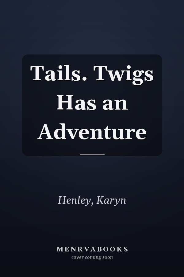 Tails. Twigs Has an Adventure