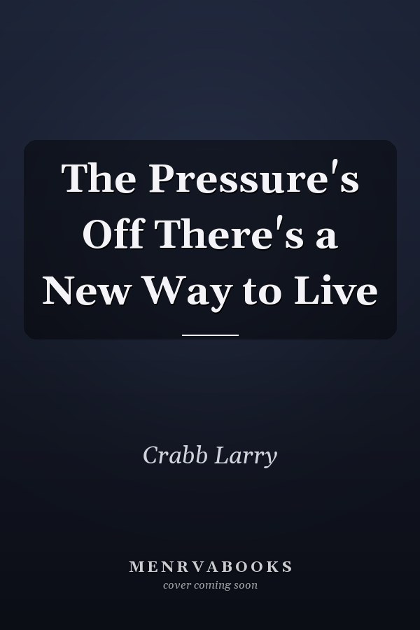 The Pressure's Off There's a New Way to Live