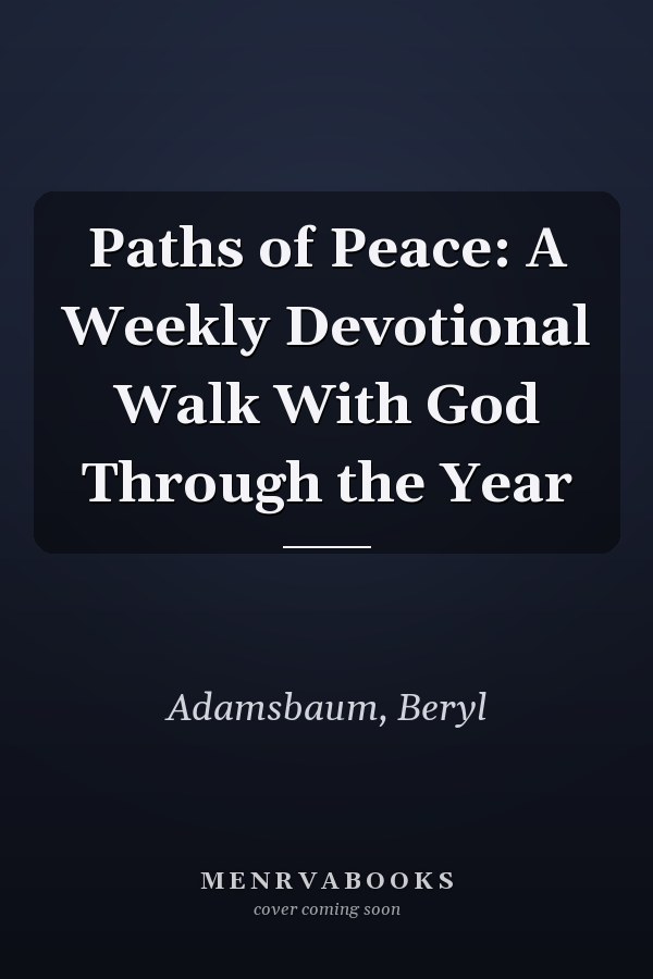 Paths of Peace: A Weekly Devotional Walk With God Through the Year