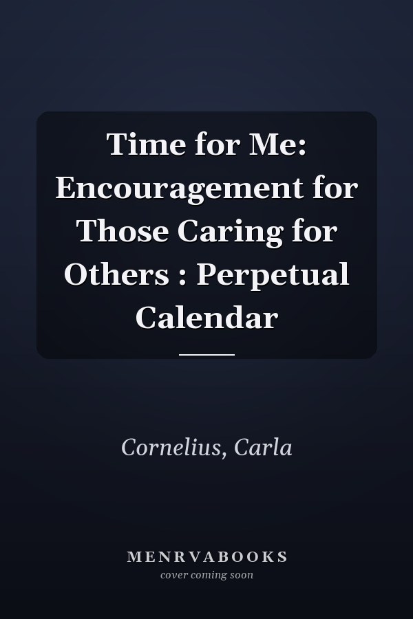 Time for Me: Encouragement for Those Caring for Others : Perpetual Calendar