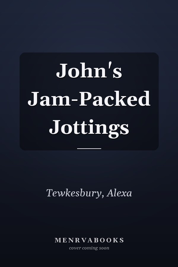 John's Jam-Packed Jottings
