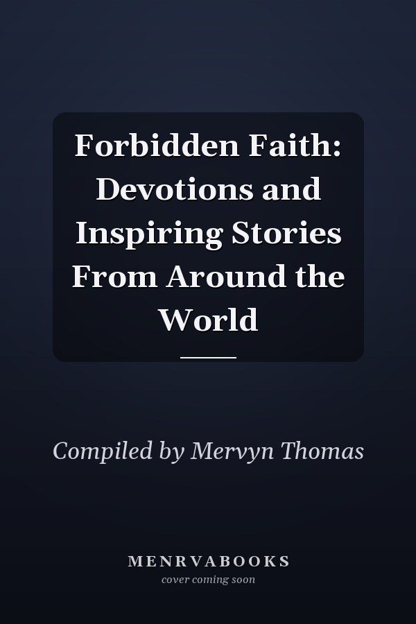 Forbidden Faith: Devotions and Inspiring Stories From Around the World
