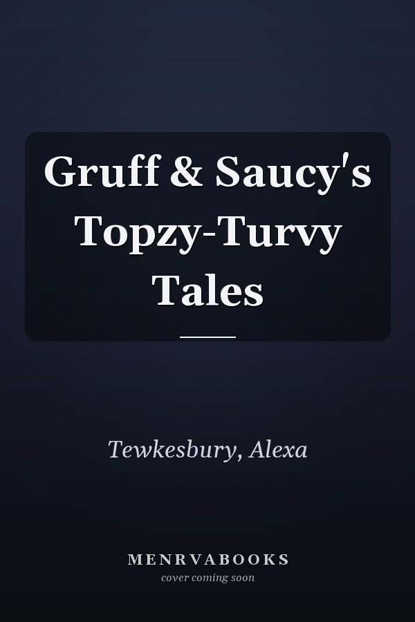 Gruff & Saucy's Topzy-Turvy Tales