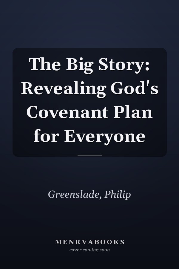 The Big Story: Revealing God's Covenant Plan for Everyone